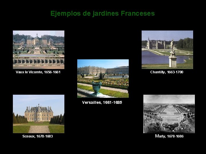 Ejemplos de jardines Franceses Chantilly, 1663 -1700 Vaux le Vicomte, 1656 -1661 Versailles, 1661