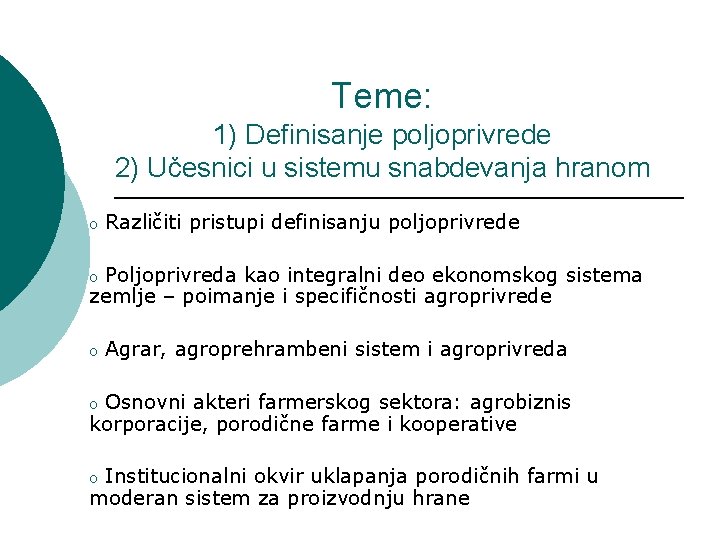 Teme: 1) Definisanje poljoprivrede 2) Učesnici u sistemu snabdevanja hranom o Različiti pristupi definisanju