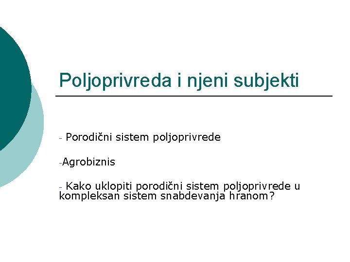 Poljoprivreda i njeni subjekti - Porodični sistem poljoprivrede -Agrobiznis Kako uklopiti porodični sistem poljoprivrede