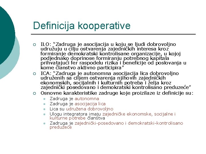 Definicija kooperative ¡ ¡ ¡ ILO: “Zadruga je asocija u koju se ljudi dobrovoljno