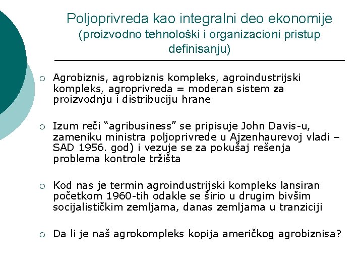 Poljoprivreda kao integralni deo ekonomije (proizvodno tehnološki i organizacioni pristup definisanju) ¡ Agrobiznis, agrobiznis