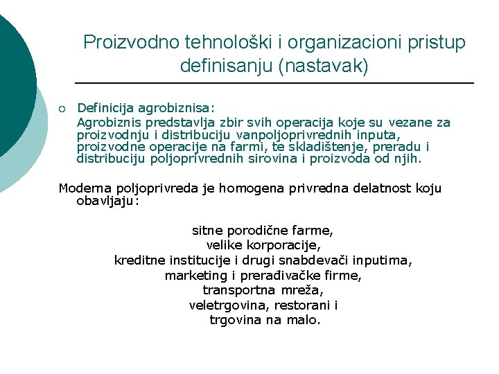 Proizvodno tehnološki i organizacioni pristup definisanju (nastavak) ¡ Definicija agrobiznisa: Agrobiznis predstavlja zbir svih