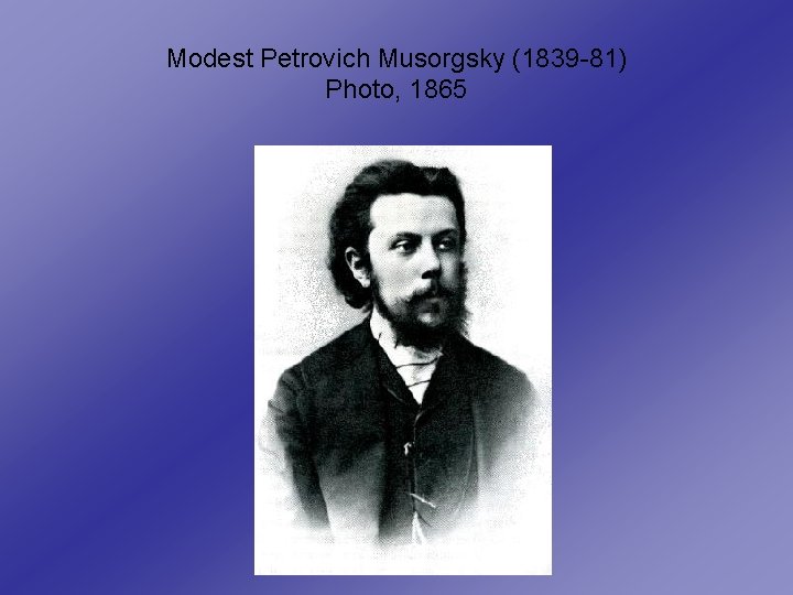 Modest Petrovich Musorgsky (1839 -81) Photo, 1865 