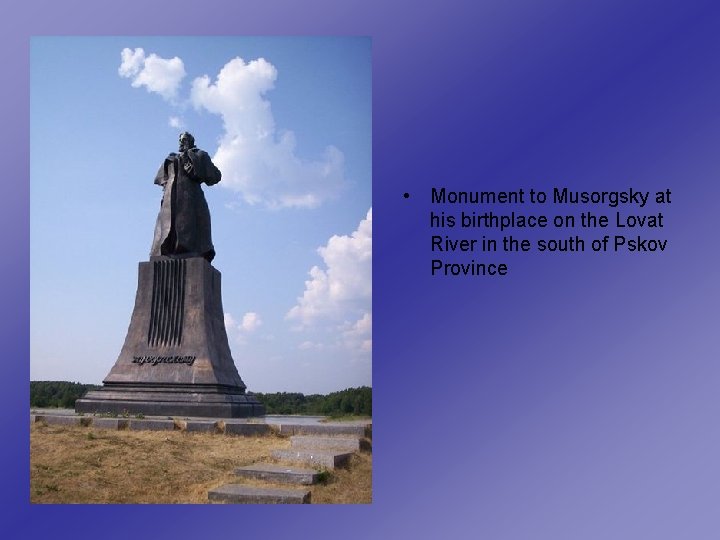  • Monument to Musorgsky at his birthplace on the Lovat River in the