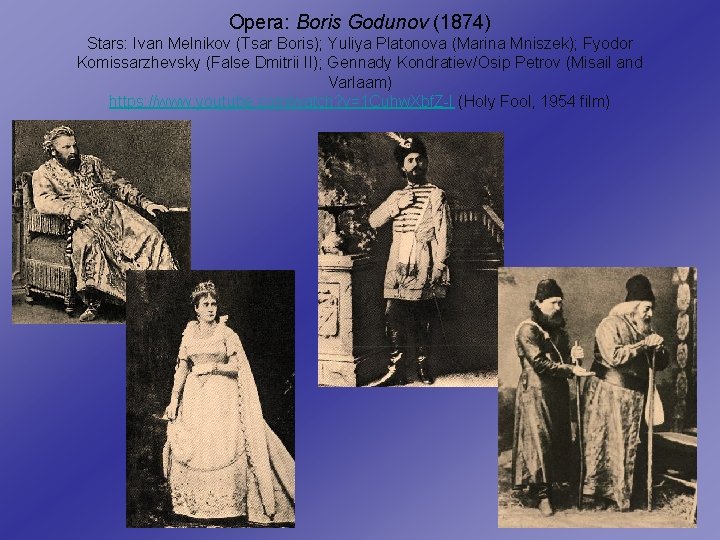 Opera: Boris Godunov (1874) Stars: Ivan Melnikov (Tsar Boris); Yuliya Platonova (Marina Mniszek); Fyodor