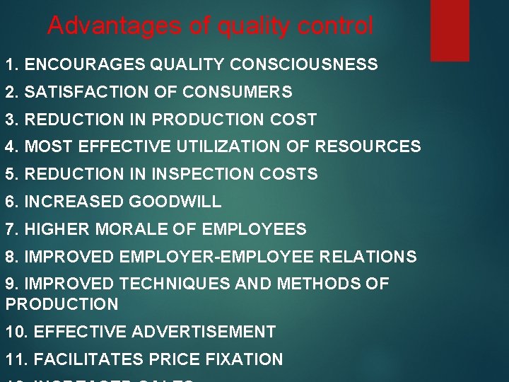 Advantages of quality control 1. ENCOURAGES QUALITY CONSCIOUSNESS 2. SATISFACTION OF CONSUMERS 3. REDUCTION Advantages of quality control 1. ENCOURAGES QUALITY CONSCIOUSNESS 2. SATISFACTION OF CONSUMERS 3. REDUCTION