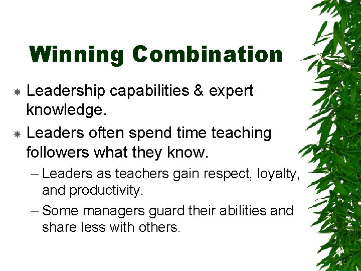 Winning Combination Leadership capabilities & expert knowledge. Leaders often spend time teaching followers what