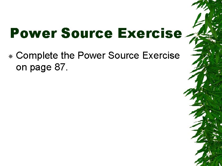 Power Source Exercise Complete the Power Source Exercise on page 87. 