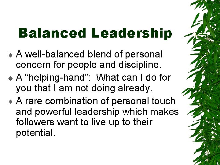 Balanced Leadership A well-balanced blend of personal concern for people and discipline. A “helping-hand”: