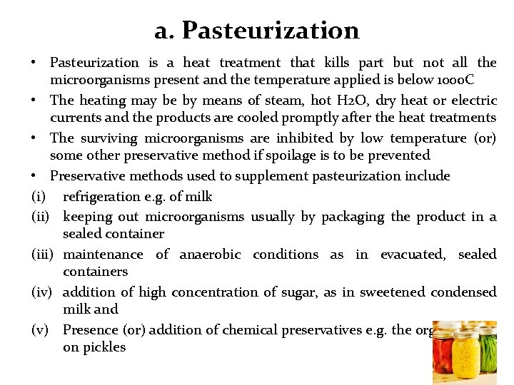 a. Pasteurization • Pasteurization is a heat treatment that kills part but not all