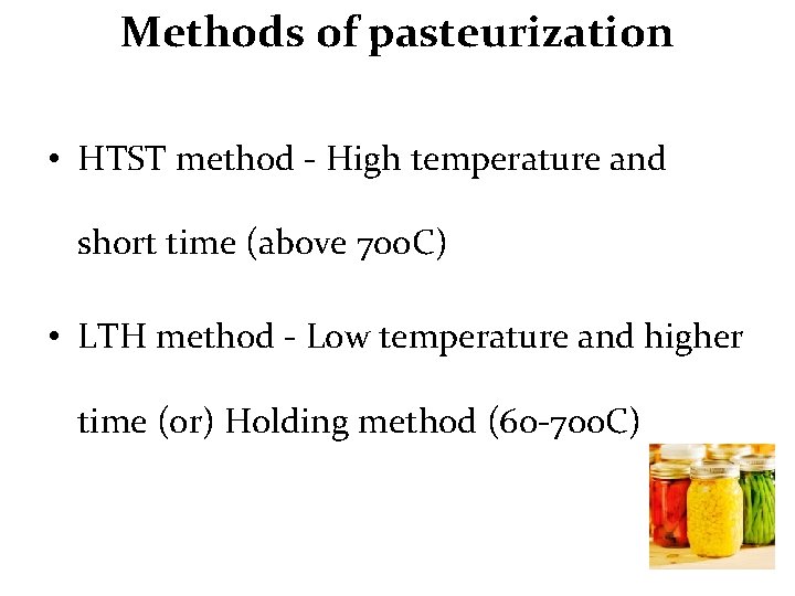 Methods of pasteurization • HTST method - High temperature and short time (above 70