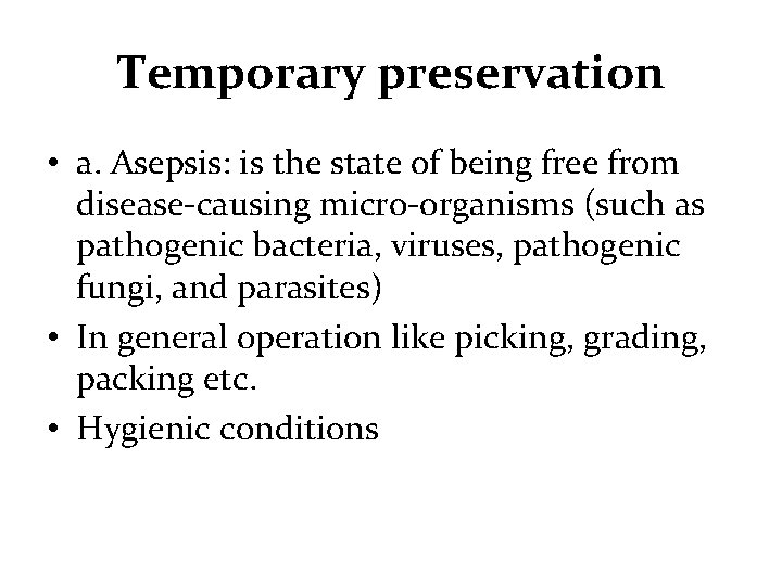 Temporary preservation • a. Asepsis: is the state of being free from disease-causing micro-organisms