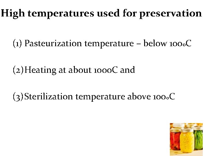 High temperatures used for preservation (1) Pasteurization temperature – below 100 o. C (2)Heating