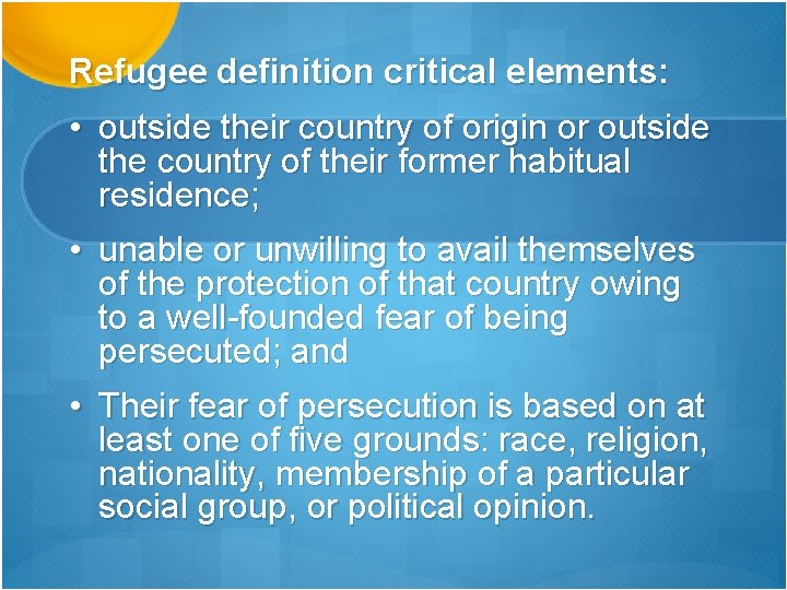 Refugee definition critical elements: • outside their country of origin or outside the country