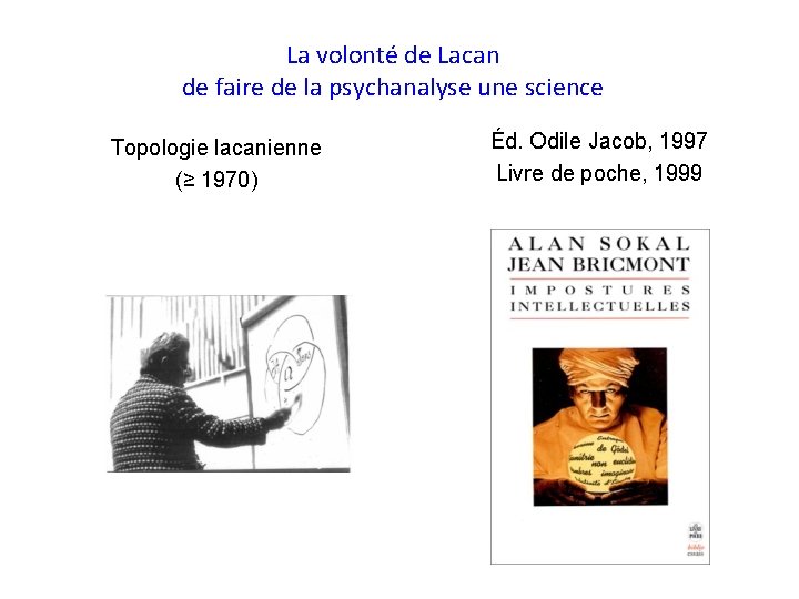 La volonté de Lacan de faire de la psychanalyse une science Topologie lacanienne (≥ La volonté de Lacan de faire de la psychanalyse une science Topologie lacanienne (≥