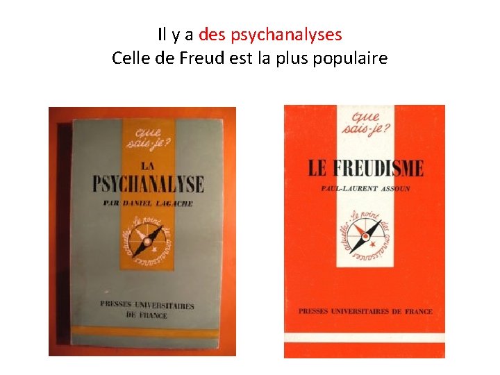 Il y a des psychanalyses Celle de Freud est la plus populaire Il y a des psychanalyses Celle de Freud est la plus populaire