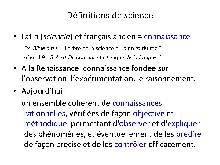 Définitions de science • Latin (sciencia) et français ancien = connaissance Ex: Bible XIIe Définitions de science • Latin (sciencia) et français ancien = connaissance Ex: Bible XIIe