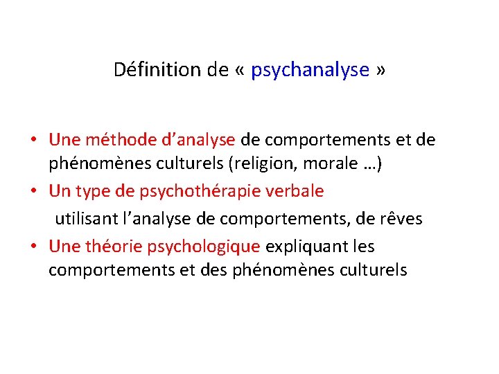 Définition de « psychanalyse » • Une méthode d’analyse de comportements et de phénomènes Définition de « psychanalyse » • Une méthode d’analyse de comportements et de phénomènes