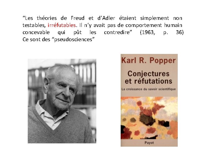 “Les théories de Freud et d’Adler étaient simplement non testables, irréfutables. Il n’y avait “Les théories de Freud et d’Adler étaient simplement non testables, irréfutables. Il n’y avait