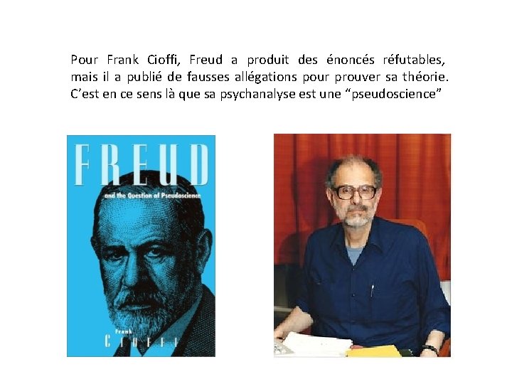 Pour Frank Cioffi, Freud a produit des énoncés réfutables, mais il a publié de Pour Frank Cioffi, Freud a produit des énoncés réfutables, mais il a publié de