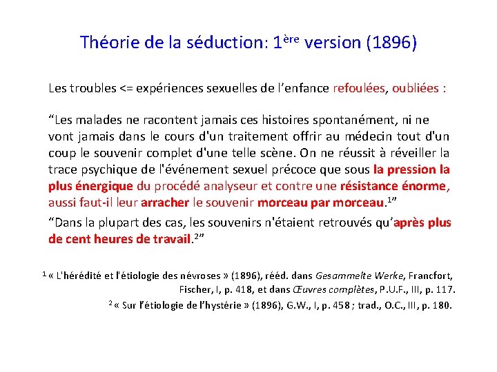 Théorie de la séduction: 1ère version (1896) Les troubles <= expériences sexuelles de l’enfance Théorie de la séduction: 1ère version (1896) Les troubles <= expériences sexuelles de l’enfance