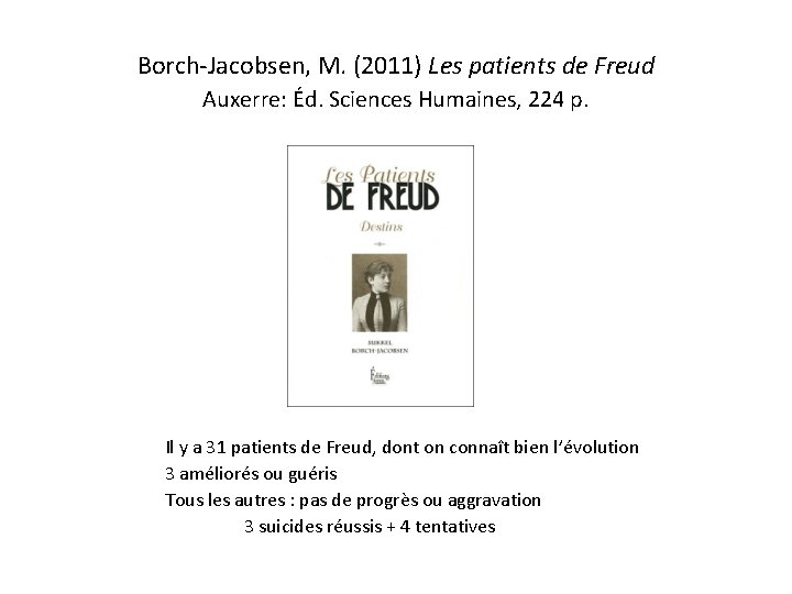 Borch-Jacobsen, M. (2011) Les patients de Freud Auxerre: Éd. Sciences Humaines, 224 p. Il Borch-Jacobsen, M. (2011) Les patients de Freud Auxerre: Éd. Sciences Humaines, 224 p. Il