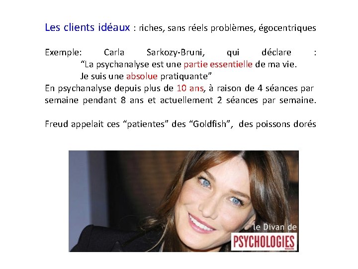 Les clients idéaux : riches, sans réels problèmes, égocentriques Exemple: Carla Sarkozy-Bruni, qui déclare Les clients idéaux : riches, sans réels problèmes, égocentriques Exemple: Carla Sarkozy-Bruni, qui déclare