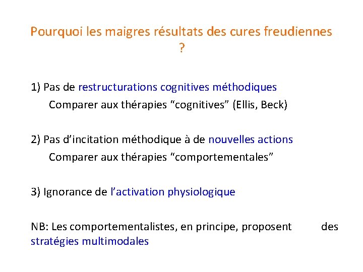 Pourquoi les maigres résultats des cures freudiennes ? 1) Pas de restructurations cognitives méthodiques Pourquoi les maigres résultats des cures freudiennes ? 1) Pas de restructurations cognitives méthodiques