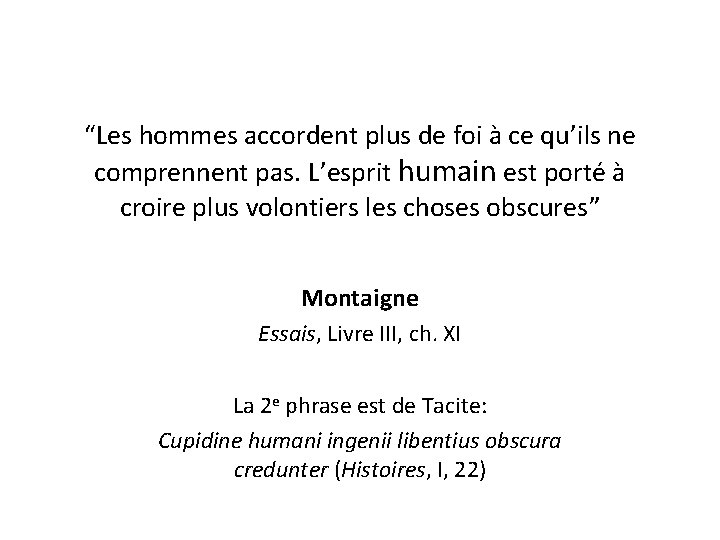 “Les hommes accordent plus de foi à ce qu’ils ne comprennent pas. L’esprit humain “Les hommes accordent plus de foi à ce qu’ils ne comprennent pas. L’esprit humain