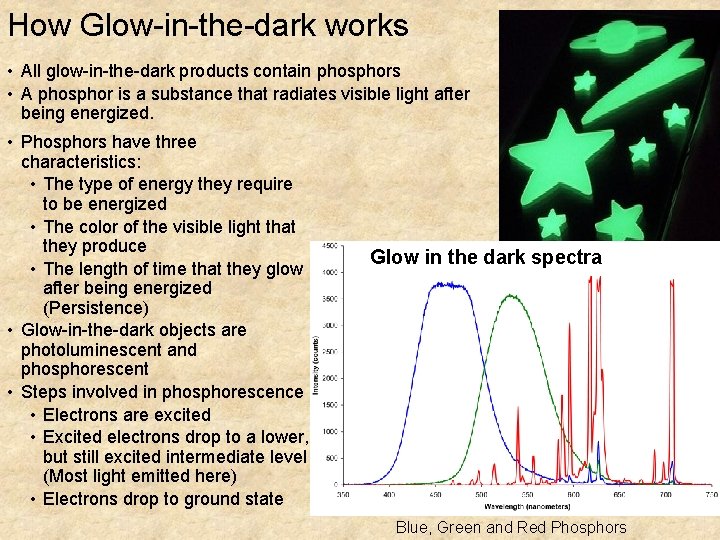 How Glow-in-the-dark works • All glow-in-the-dark products contain phosphors • A phosphor is a