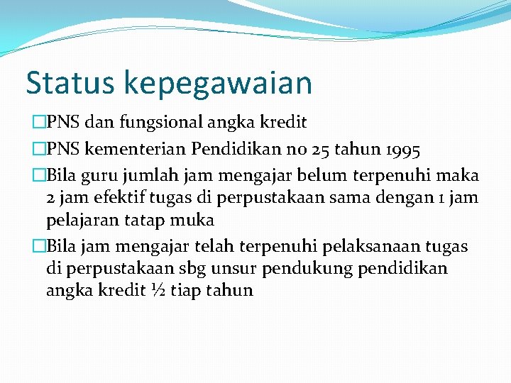 Status kepegawaian �PNS dan fungsional angka kredit �PNS kementerian Pendidikan no 25 tahun 1995