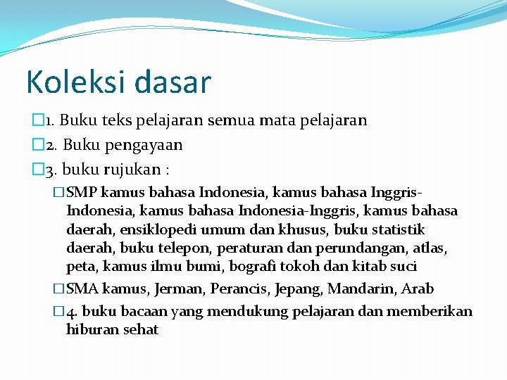 Koleksi dasar � 1. Buku teks pelajaran semua mata pelajaran � 2. Buku pengayaan