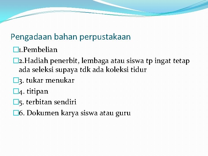 Pengadaan bahan perpustakaan � 1. Pembelian � 2. Hadiah penerbit, lembaga atau siswa tp