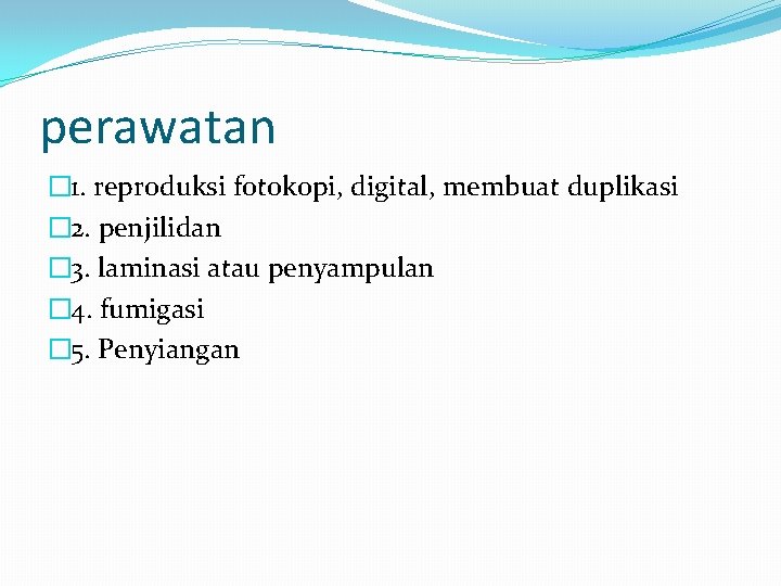 perawatan � 1. reproduksi fotokopi, digital, membuat duplikasi � 2. penjilidan � 3. laminasi