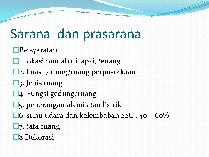 Sarana dan prasarana �Persyaratan � 1. lokasi mudah dicapai, tenang � 2. Luas gedung/ruang