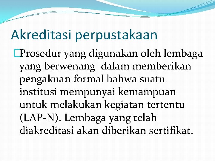 Akreditasi perpustakaan �Prosedur yang digunakan oleh lembaga yang berwenang dalam memberikan pengakuan formal bahwa Akreditasi perpustakaan �Prosedur yang digunakan oleh lembaga yang berwenang dalam memberikan pengakuan formal bahwa