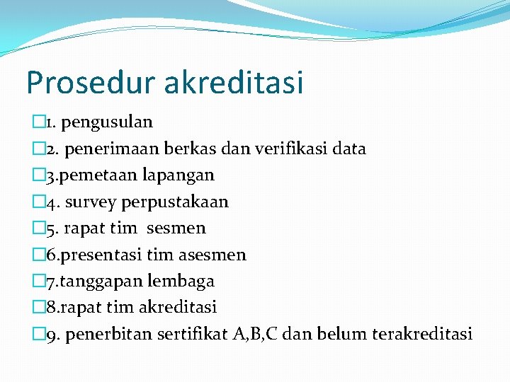 Prosedur akreditasi � 1. pengusulan � 2. penerimaan berkas dan verifikasi data � 3. Prosedur akreditasi � 1. pengusulan � 2. penerimaan berkas dan verifikasi data � 3.
