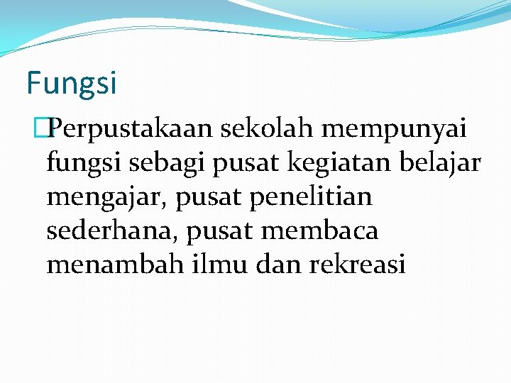 Fungsi �Perpustakaan sekolah mempunyai fungsi sebagi pusat kegiatan belajar mengajar, pusat penelitian sederhana, pusat