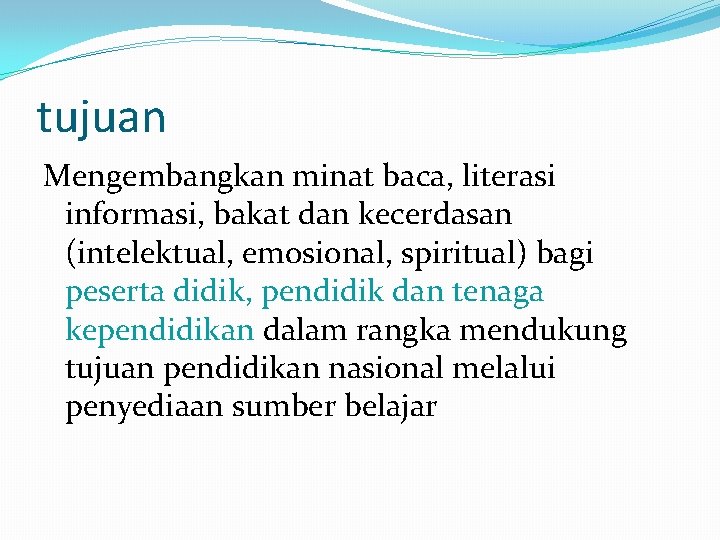 tujuan Mengembangkan minat baca, literasi informasi, bakat dan kecerdasan (intelektual, emosional, spiritual) bagi peserta tujuan Mengembangkan minat baca, literasi informasi, bakat dan kecerdasan (intelektual, emosional, spiritual) bagi peserta