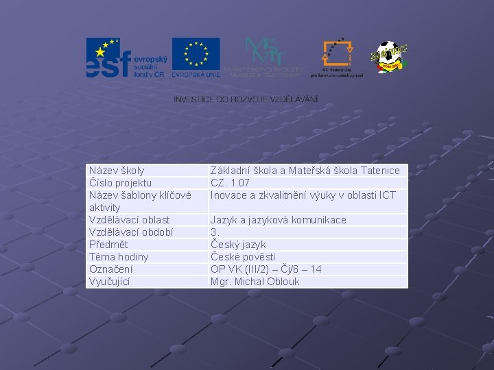 Název školy Číslo projektu Název šablony klíčové aktivity Vzdělávací oblast Vzdělávací období Předmět Téma