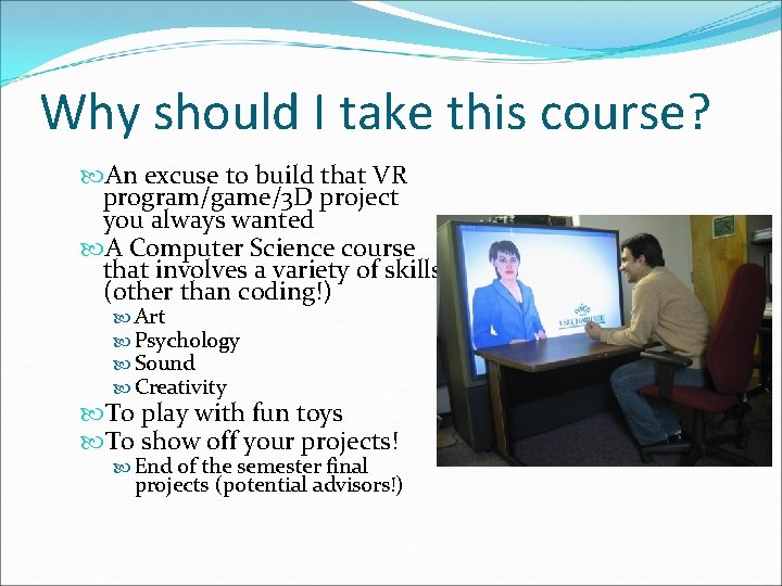 Why should I take this course? An excuse to build that VR program/game/3 D