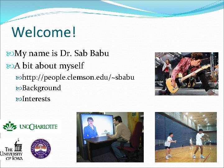 Welcome! My name is Dr. Sab Babu A bit about myself http: //people. clemson.