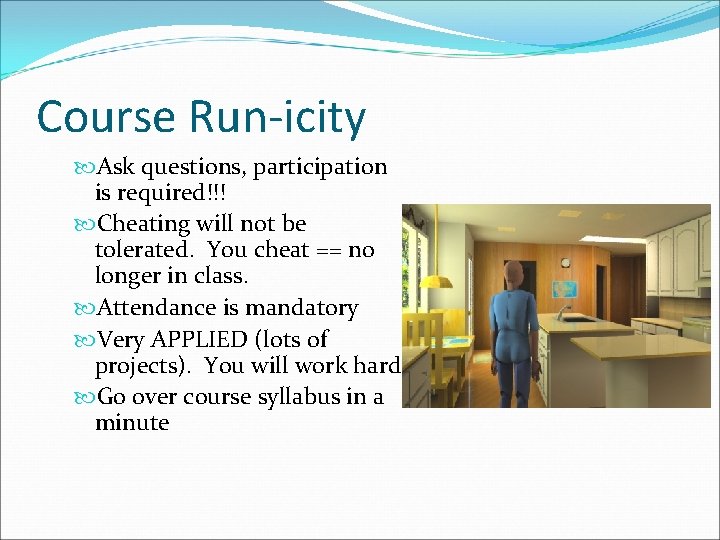 Course Run-icity Ask questions, participation is required!!! Cheating will not be tolerated. You cheat