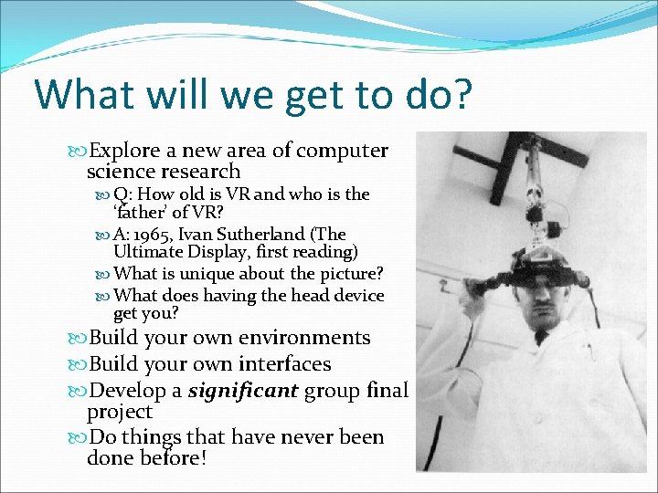 What will we get to do? Explore a new area of computer science research