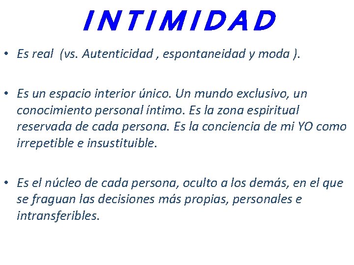 INTIMIDAD • Es real (vs. Autenticidad , espontaneidad y moda ). • Es un INTIMIDAD • Es real (vs. Autenticidad , espontaneidad y moda ). • Es un