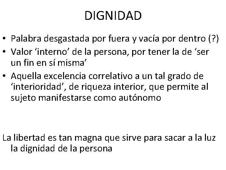 DIGNIDAD • Palabra desgastada por fuera y vacía por dentro (? ) • Valor DIGNIDAD • Palabra desgastada por fuera y vacía por dentro (? ) • Valor