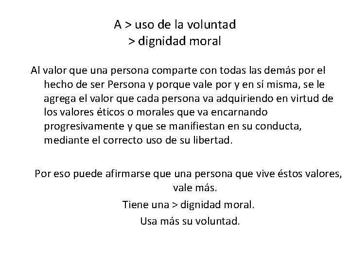 A > uso de la voluntad > dignidad moral Al valor que una persona A > uso de la voluntad > dignidad moral Al valor que una persona