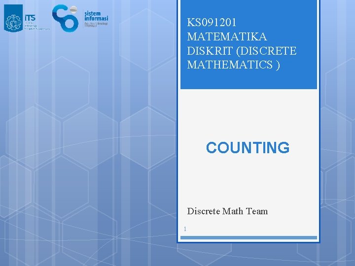 KS 091201 MATEMATIKA DISKRIT (DISCRETE MATHEMATICS ) COUNTING Discrete Math Team 1 