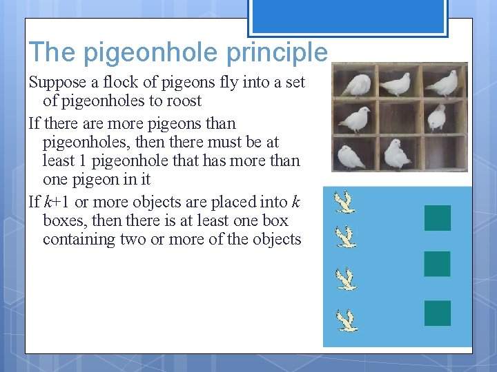 The pigeonhole principle Suppose a flock of pigeons fly into a set of pigeonholes