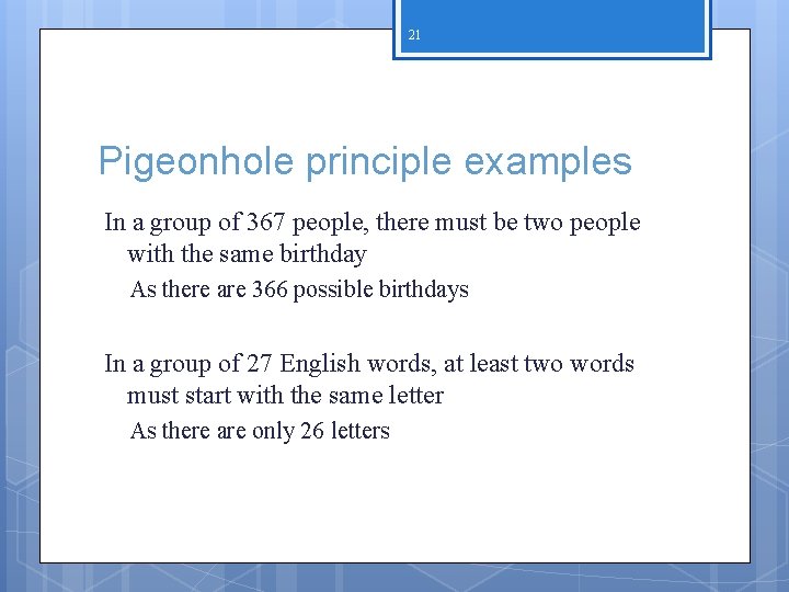 21 Pigeonhole principle examples In a group of 367 people, there must be two